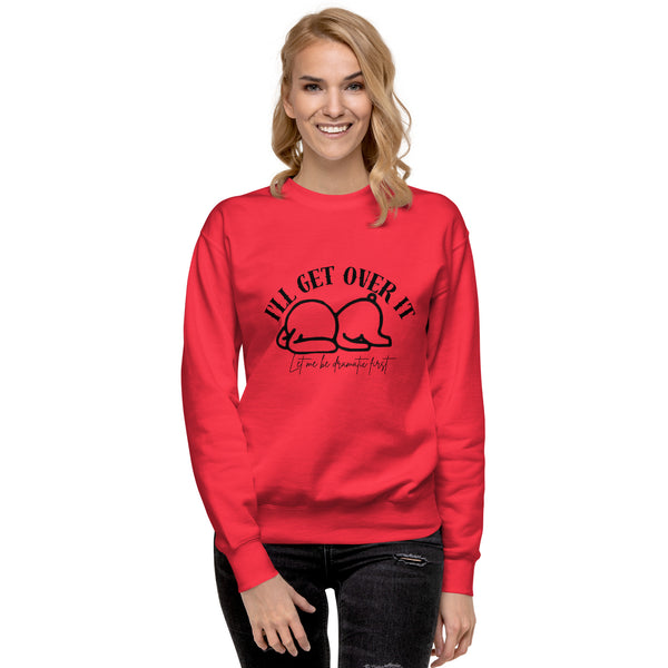 I'll get over it Ladies Sweatshirt
